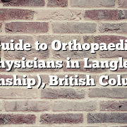 Guide to Orthopaedic Physicians in Langley (Township), British Columbia