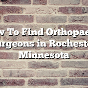 How To Find Orthopaedic Surgeons in Rochester, Minnesota