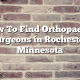 How To Find Orthopaedic Surgeons in Rochester, Minnesota