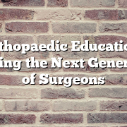Orthopaedic Education: Training the Next Generation of Surgeons