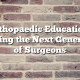 Orthopaedic Education: Training the Next Generation of Surgeons