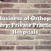 The Business of Orthopaedic Surgery: Private Practice vs. Hospitals