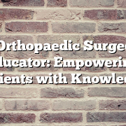 The Orthopaedic Surgeon as Educator: Empowering Patients with Knowledge