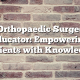 The Orthopaedic Surgeon as Educator: Empowering Patients with Knowledge
