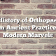 The History of Orthopaedics: From Ancient Practices to Modern Marvels