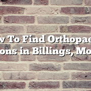 How To Find Orthopaedic Surgeons in Billings, Montana