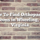 How To Find Orthopaedic Surgeons in Wheeling, West Virginia
