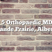 Top 5 Orthopaedic MDs in Grande Prairie, Alberta
