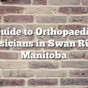 Guide to Orthopaedic Physicians in Swan River, Manitoba