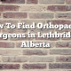 How To Find Orthopaedic Surgeons in Lethbridge, Alberta