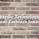 Orthopaedic Technology: How Surgeons Embrace Innovation