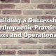 Building a Successful Orthopaedic Practice: Business and Operational Tips
