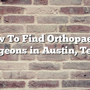 How To Find Orthopaedic Surgeons in Austin, Texas