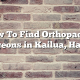 How To Find Orthopaedic Surgeons in Kailua, Hawaii