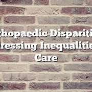 Orthopaedic Disparities: Addressing Inequalities in Care