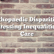 Orthopaedic Disparities: Addressing Inequalities in Care