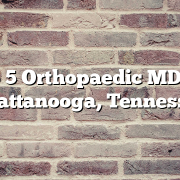 Top 5 Orthopaedic MDs in Chattanooga, Tennessee