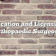 Certification and Licensing for Orthopaedic Surgeons