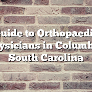 Guide to Orthopaedic Physicians in Columbia, South Carolina