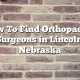 How To Find Orthopaedic Surgeons in Lincoln, Nebraska