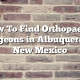 How To Find Orthopaedic Surgeons in Albuquerque, New Mexico