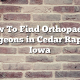 How To Find Orthopaedic Surgeons in Cedar Rapids, Iowa