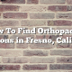 How To Find Orthopaedic Surgeons in Fresno, California