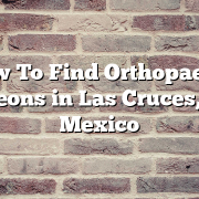 How To Find Orthopaedic Surgeons in Las Cruces, New Mexico