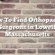 How To Find Orthopaedic Surgeons in Lowell, Massachusetts