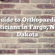 Guide to Orthopaedic Physicians in Fargo, North Dakota