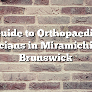 Guide to Orthopaedic Physicians in Miramichi, New Brunswick