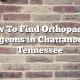 How To Find Orthopaedic Surgeons in Chattanooga, Tennessee