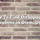 How To Find Orthopaedic Surgeons in Orem, Utah