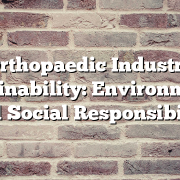 Orthopaedic Industry Sustainability: Environmental and Social Responsibility