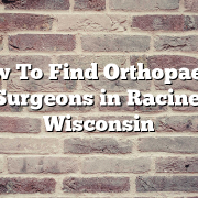 How To Find Orthopaedic Surgeons in Racine, Wisconsin