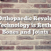 The Orthopaedic Revolution: How Technology is Reshaping Bones and Joints