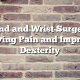 Hand and Wrist Surgery: Relieving Pain and Improving Dexterity