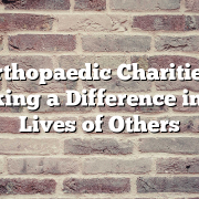 Orthopaedic Charities: Making a Difference in the Lives of Others