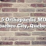 Top 5 Orthopaedic MDs in Quebec City, Quebec