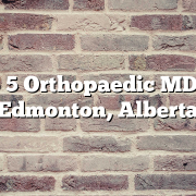 Top 5 Orthopaedic MDs in Edmonton, Alberta