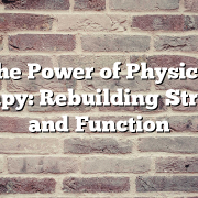 The Power of Physical Therapy: Rebuilding Strength and Function